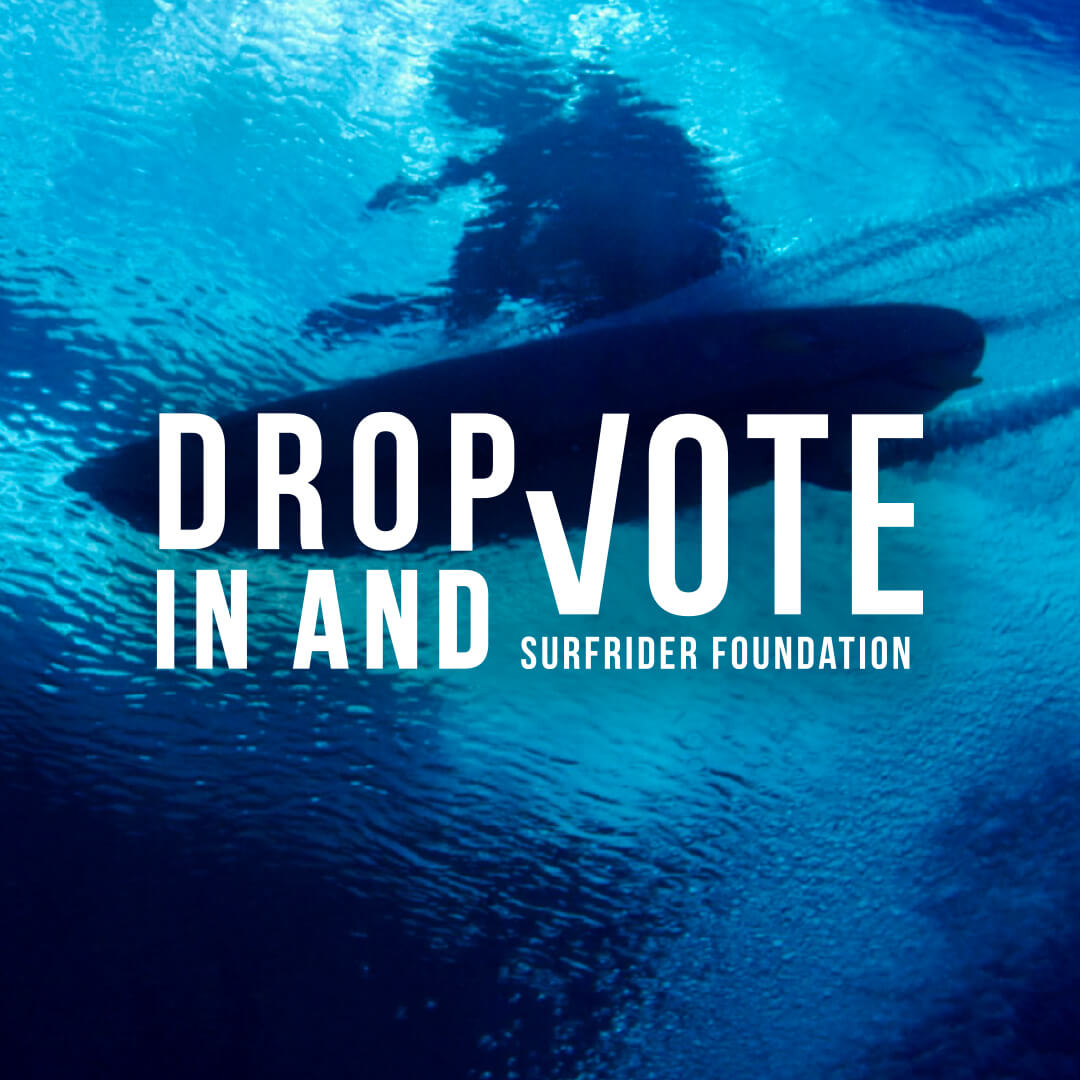 under water view of a surfer with text that reads "Drop in and Vote Surfrider Foundation"